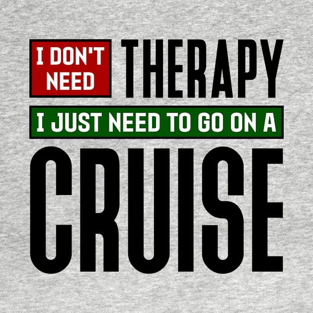 I don't need therapy, I just need to go on a cruise by colorsplash